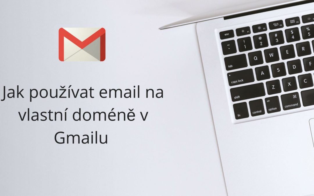 Jak používat email na vlastní doméně v Gmailu zdarma