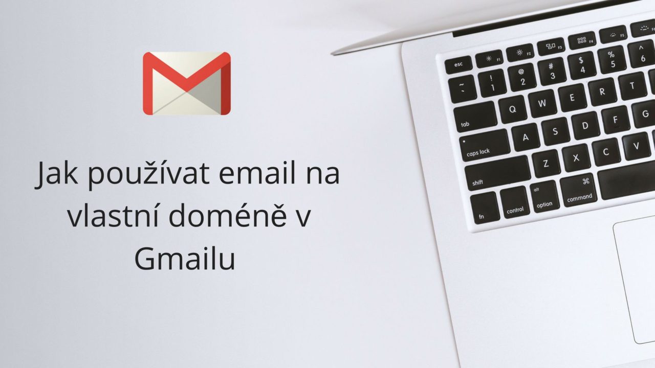 Jak používat email na vlastní doméně v Gmailu zdarma